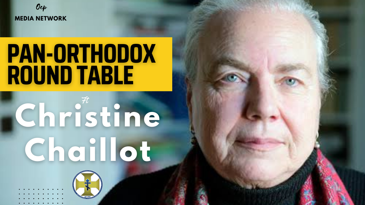 Watch Now – Episode 05 of Pan- Orthodox Round Table – Dr. Christine Chaillot