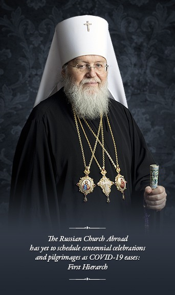 The Russian Church Abroad has yet to schedule centennial celebrations and pilgrimages as COVID-19 eases: First Hierarch