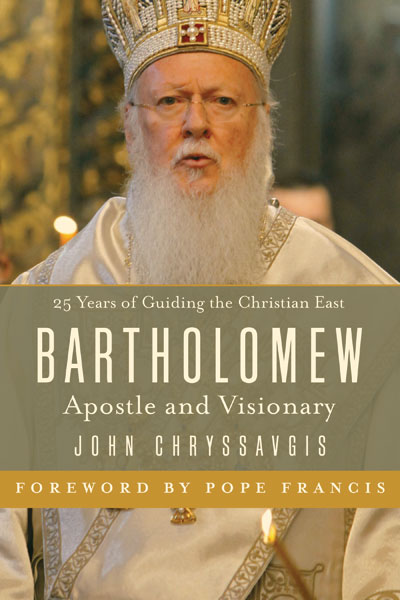 “Bartholomew: Apostle and Visionary” – First Complete Biography of Ecumenical Patriarch Bartholomew