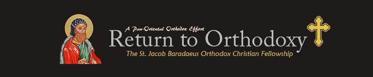 Pan-Oriental Orthodox Fellowship of St. Jacob Baradaeus & the Return to Orthodoxy