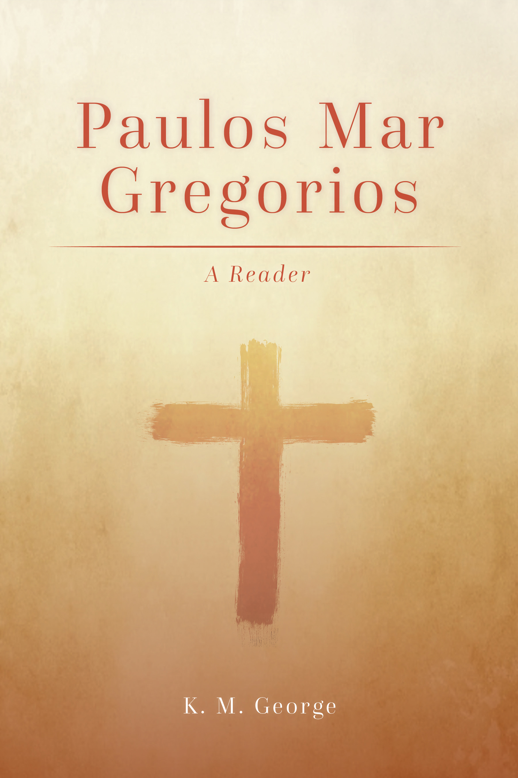 Paulos Mar Gregorios: A Reader by Fr. Dr. K. M. George