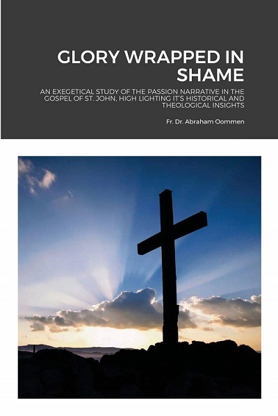 New Book “Glory Wrapped in Shame” by Fr Dr Abraham Oommen Now Available Worldwide 