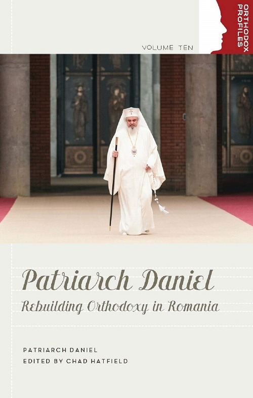 New Book – ‘Patriarch Daniel: Rebuilding Orthodoxy in Romania’ Now Available