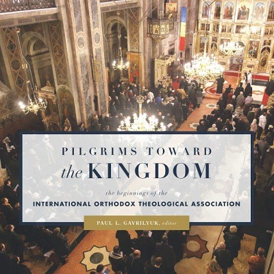 New Book – ‘Pilgrims Toward the Kingdom: The Beginnings of the International Orthodox Theological Association’