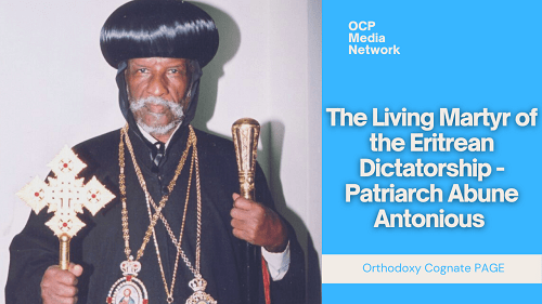 The Living Martyr of the Eritrean Dictatorship – Patriarch Abune Antonious (Video)